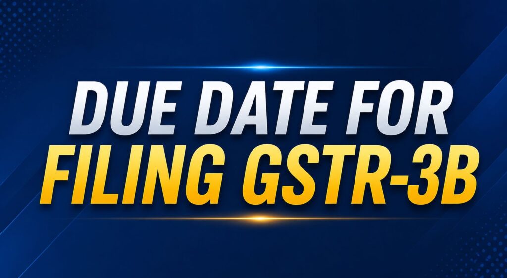 Due Date for Filing GSTR-3B